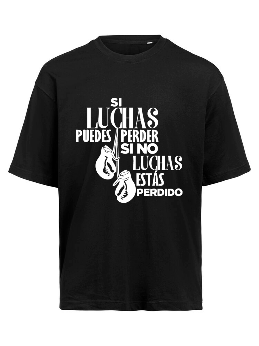 CAMISETA - Si luchas puedes perder, si no luchas estás perdido